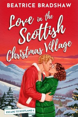 Love in the Scottish Christmas Village by Beatrice Bradshaw